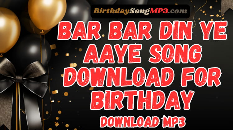 Bar Bar Din Ye Aaye Song for Birthday Download