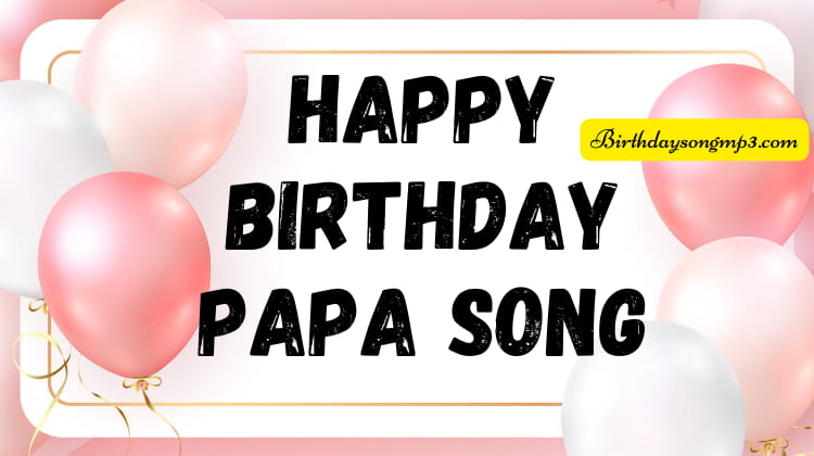 Happy Birthday Papa Song