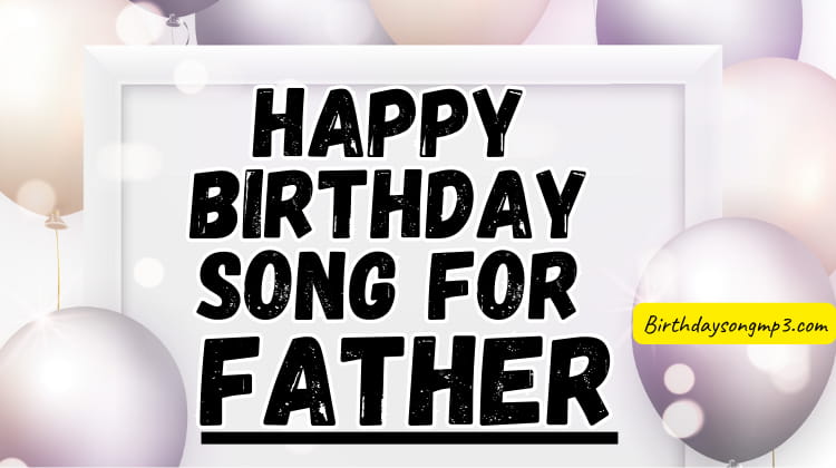 Happy birthday song for Father